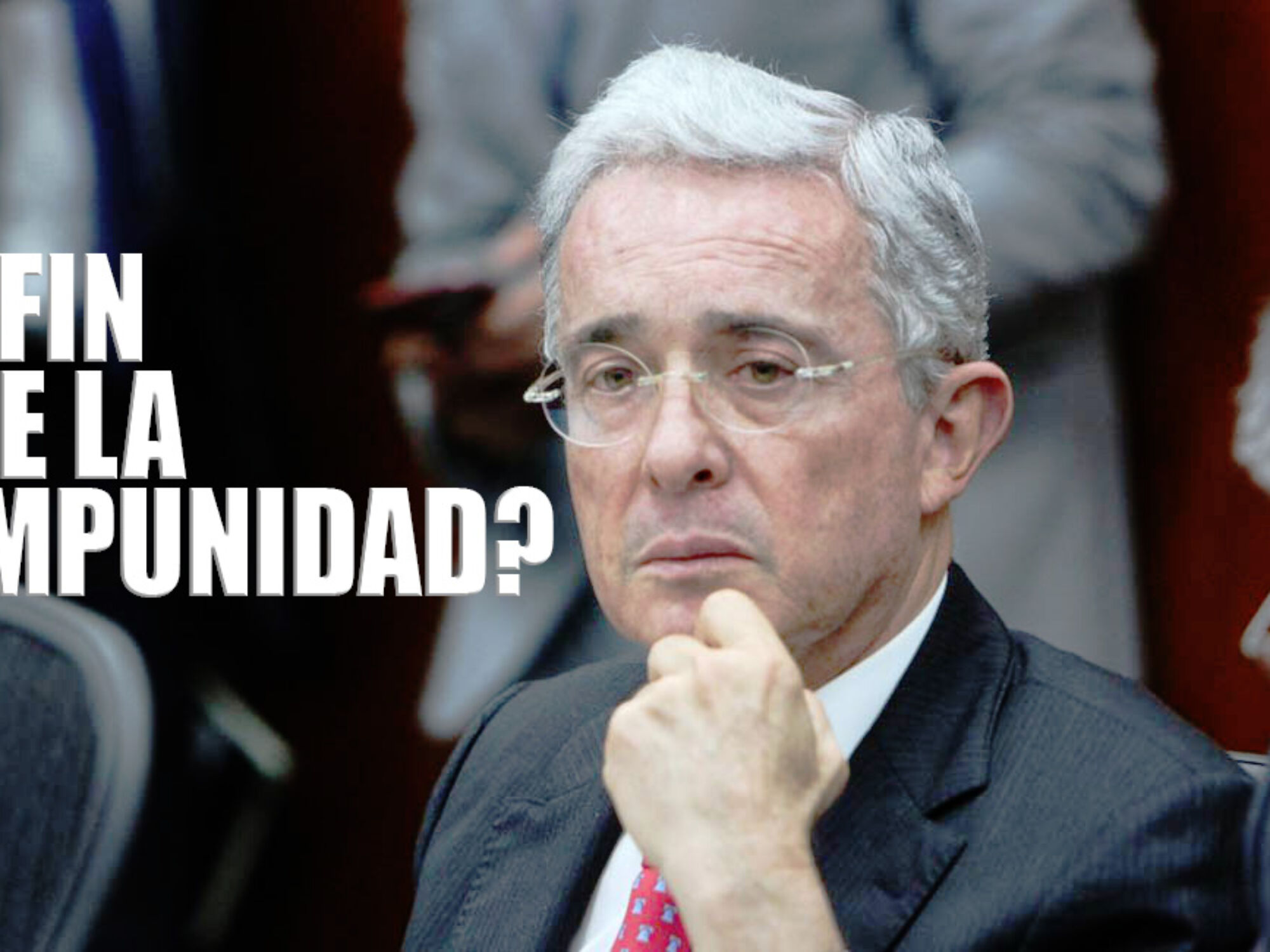 ¿Fin de la impunidad de Uribe y la legión de intocables?